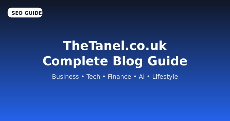 TheTanel.co.uk – Complete Blog Overview and Guide