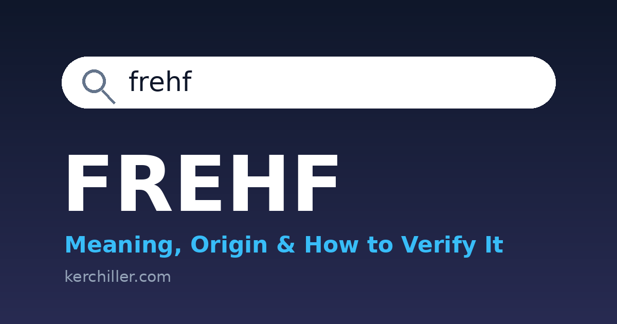 Frehf Meaning: What It Is, Where It Comes From, and How to Verify It