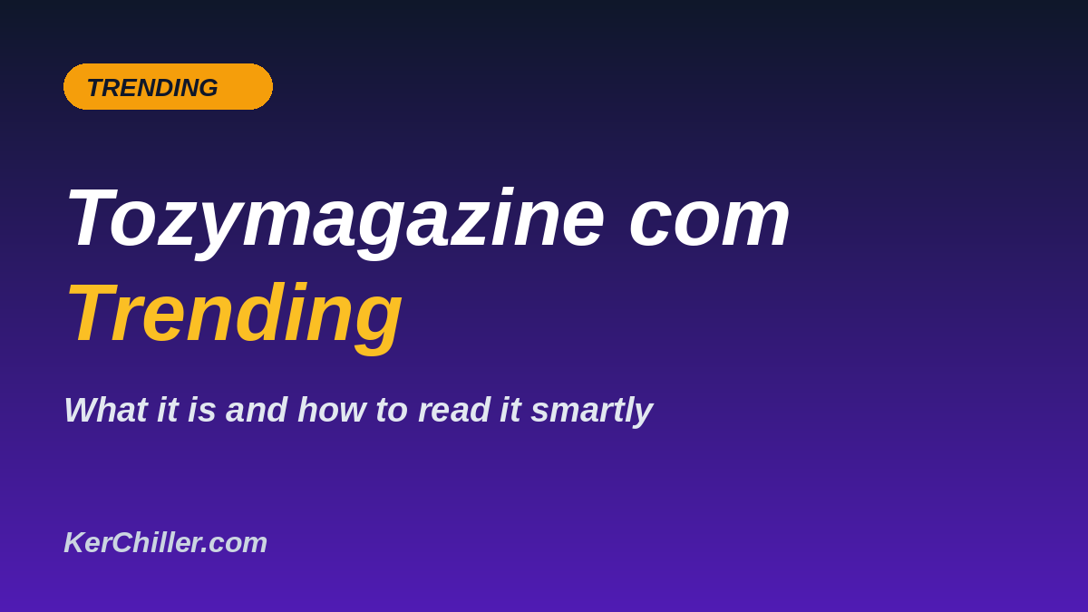 Tozymagazine com Trending: What It Is and How to Read It Smartly